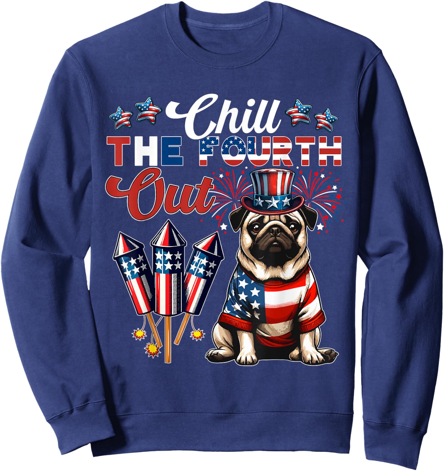 Chill The Fourth Out Costume 4th Of July Cute Pug Sweatshirt - Sweatshirt | Navy