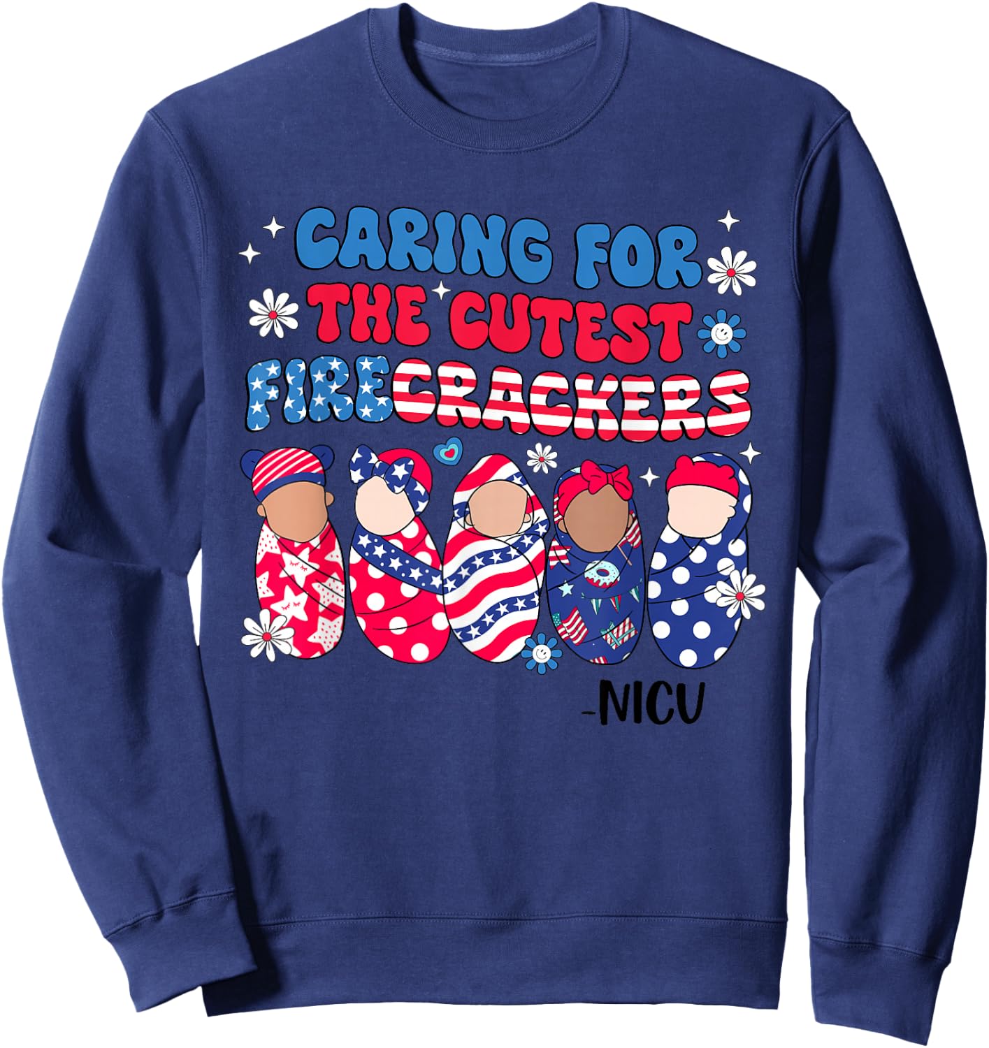 Caring For The Cutest Firecrackers NICU Nurse 4th Of July Sweatshirt - Sweatshirt | Navy