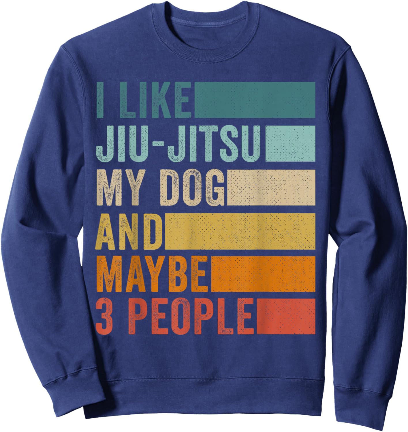 I Like Jiu-Jitsu My Dog And Maybe 3 People Vintage Retro Sweatshirt - Sweatshirt | Navy