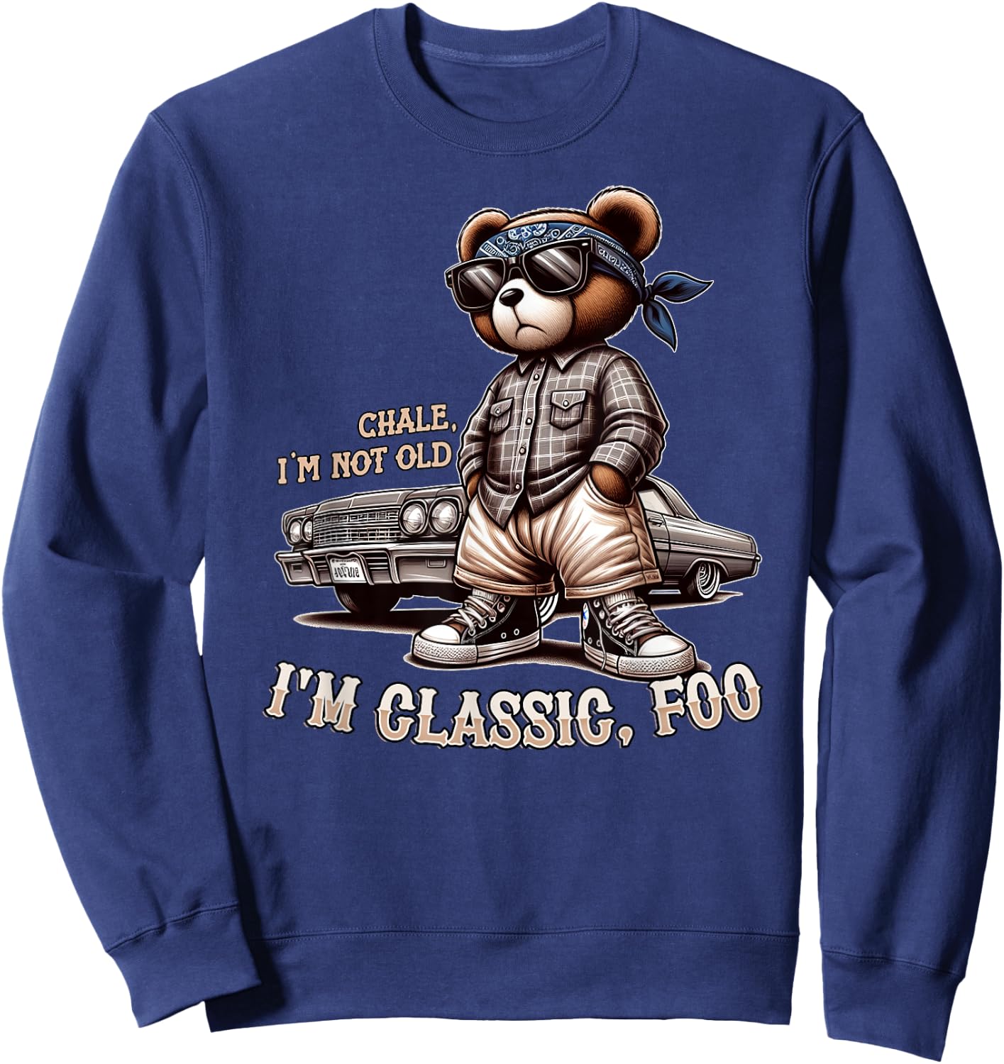 CHALE IM NOT Old IM Classic Foo Funny Cholo Chicano Lowrider Sweatshirt - Sweatshirt | Navy