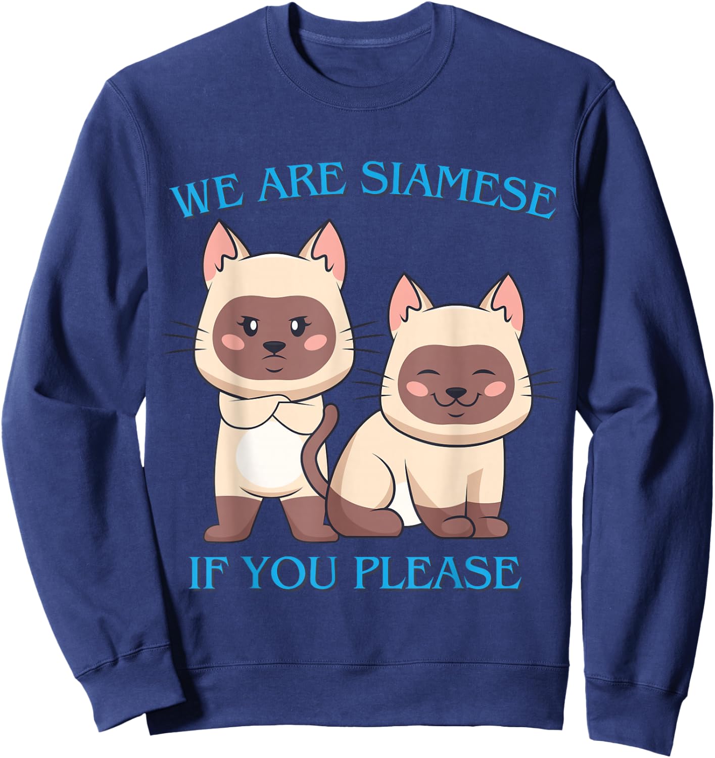 We Are Siamese if You Please Cat Cool Pet Quotes Men Women Girls Kids Sweatshirt - Sweatshirt | Navy