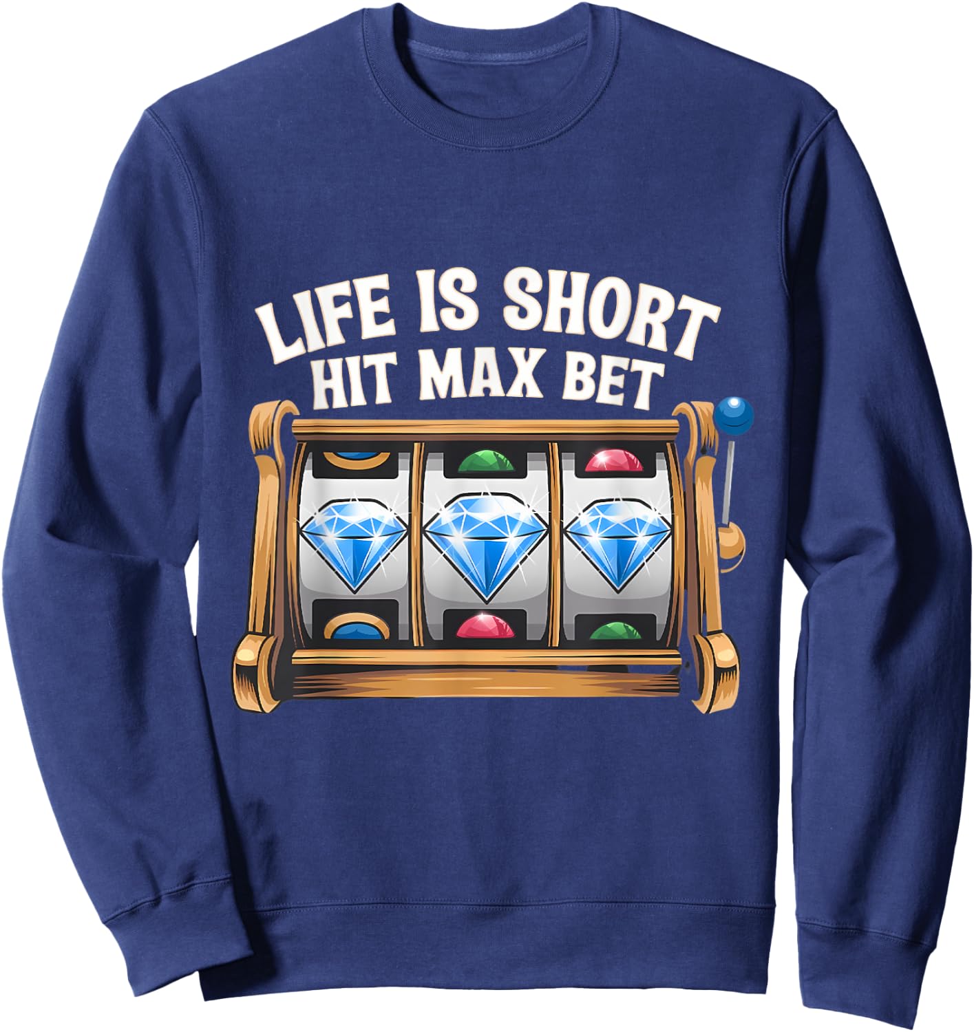 Slot Machine Player Funny Slots Lover Hit Max Bet Men Women Sweatshirt - Sweatshirt | Navy
