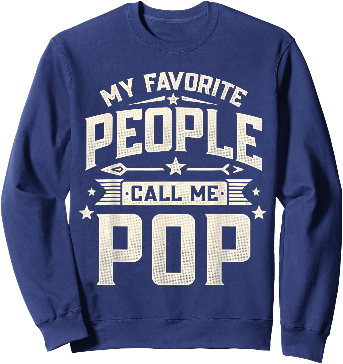 My Favorite People Call Me Pop Funny Father's Day Dad Sweatshirt - Sweatshirt | Navy