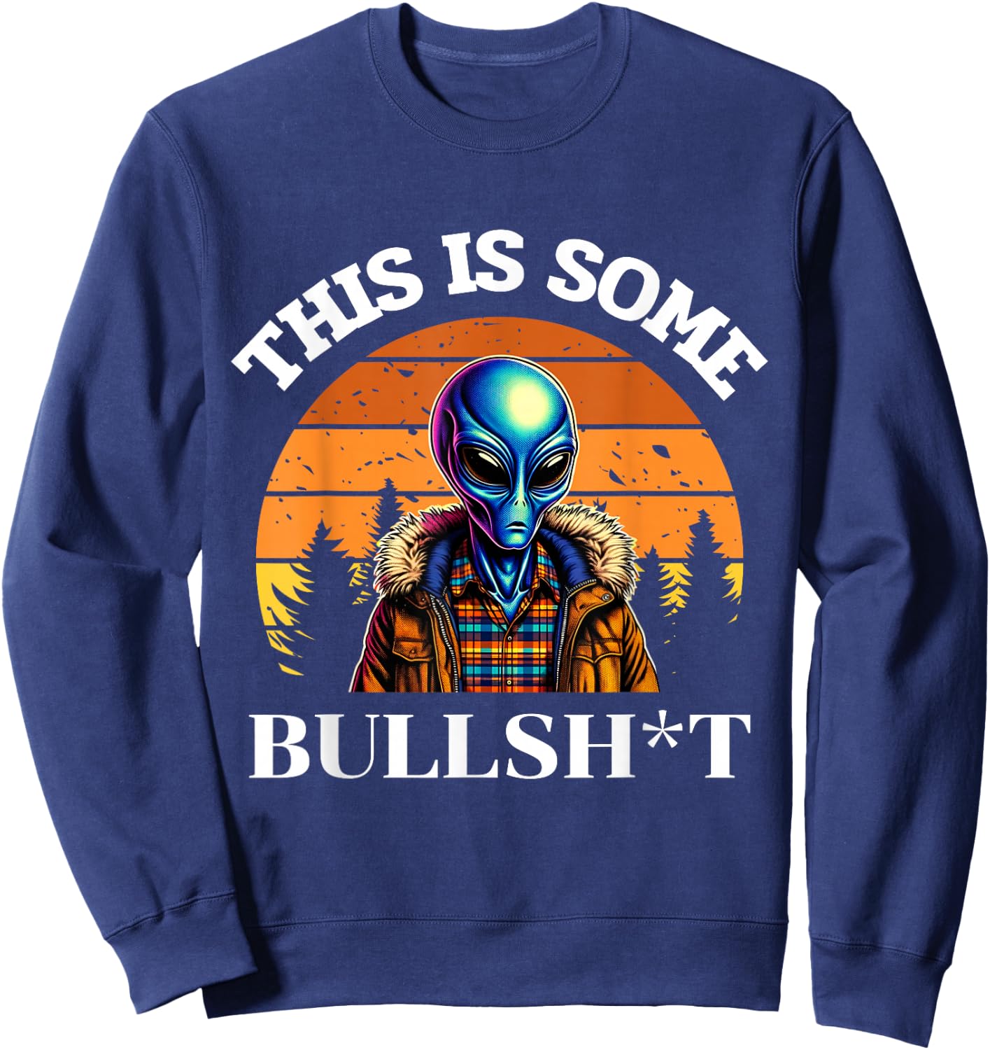 This Is Some Bullshit Resident Funny Swearing Alien Science Sweatshirt - Sweatshirt | Navy
