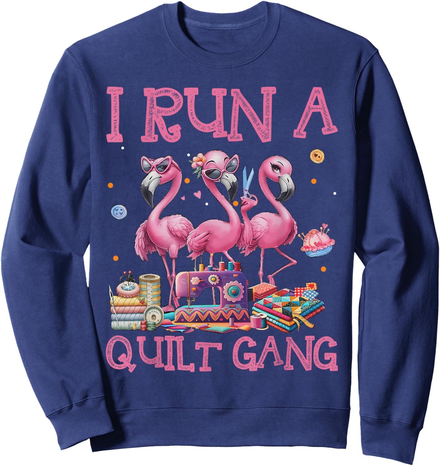 Cool I Run A Quilt Gang Quilting Art For Quilter Sewer Women Sweatshirt - Sweatshirt | Navy