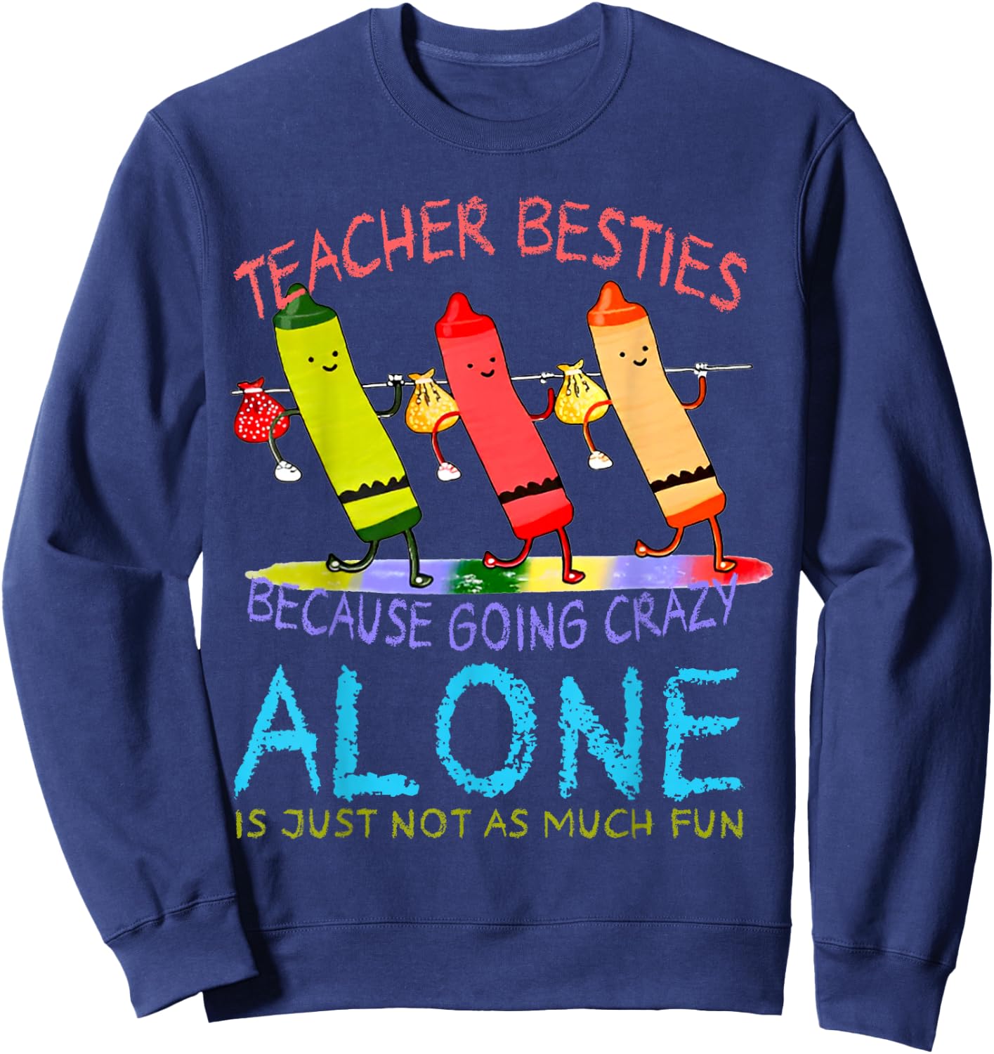 Three Crayons Teacher Besties Because Going Crazy Alone Men Women Sweatshirt - Sweatshirt | Navy