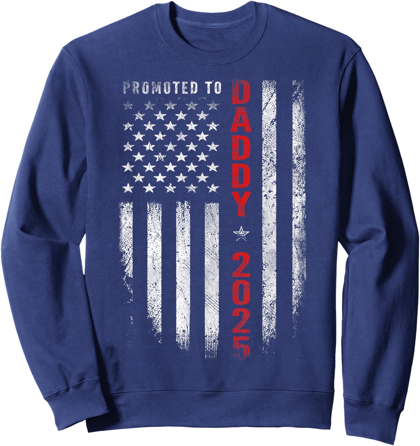 Patriotic Promoted to Daddy Est 2025 First Time Dad Sweatshirt - Sweatshirt | Navy