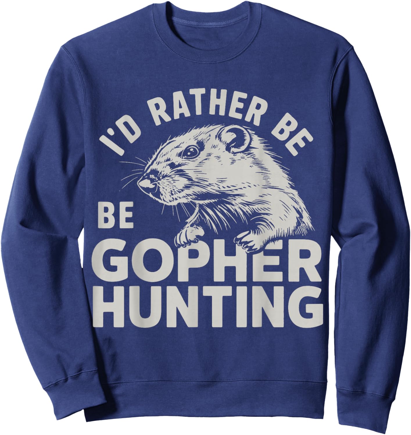 I'd Rather Be Gopher Hunting Sweatshirt - Sweatshirt | Navy