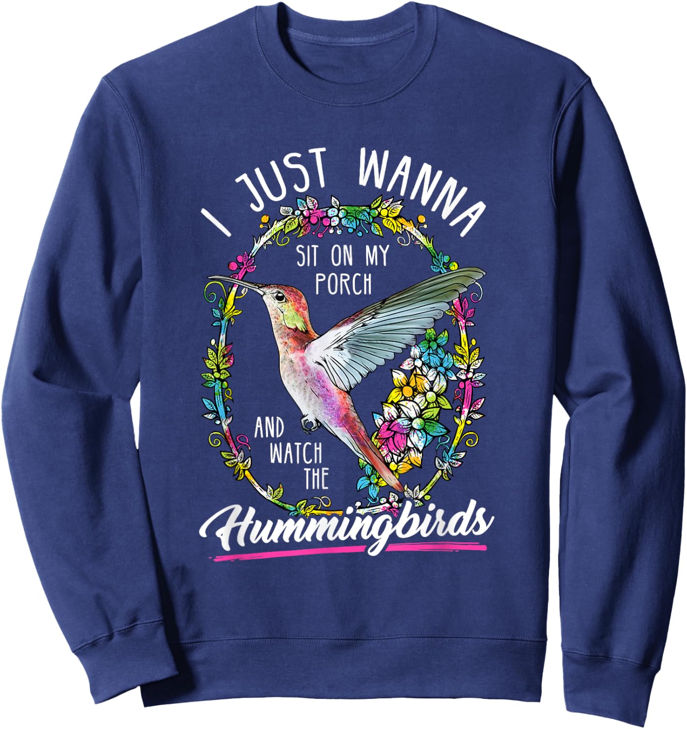 Sit On My Porch And Watch The Hummingbirds Shirt Top Sweatshirt - Sweatshirt | Navy