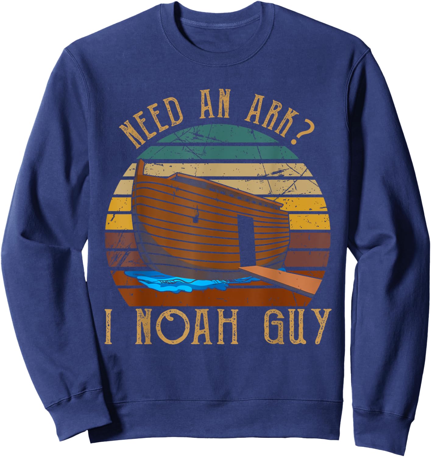 Need An Ark I Noah Guy Christian God Bible Verse Religion Sweatshirt - Sweatshirt | Navy