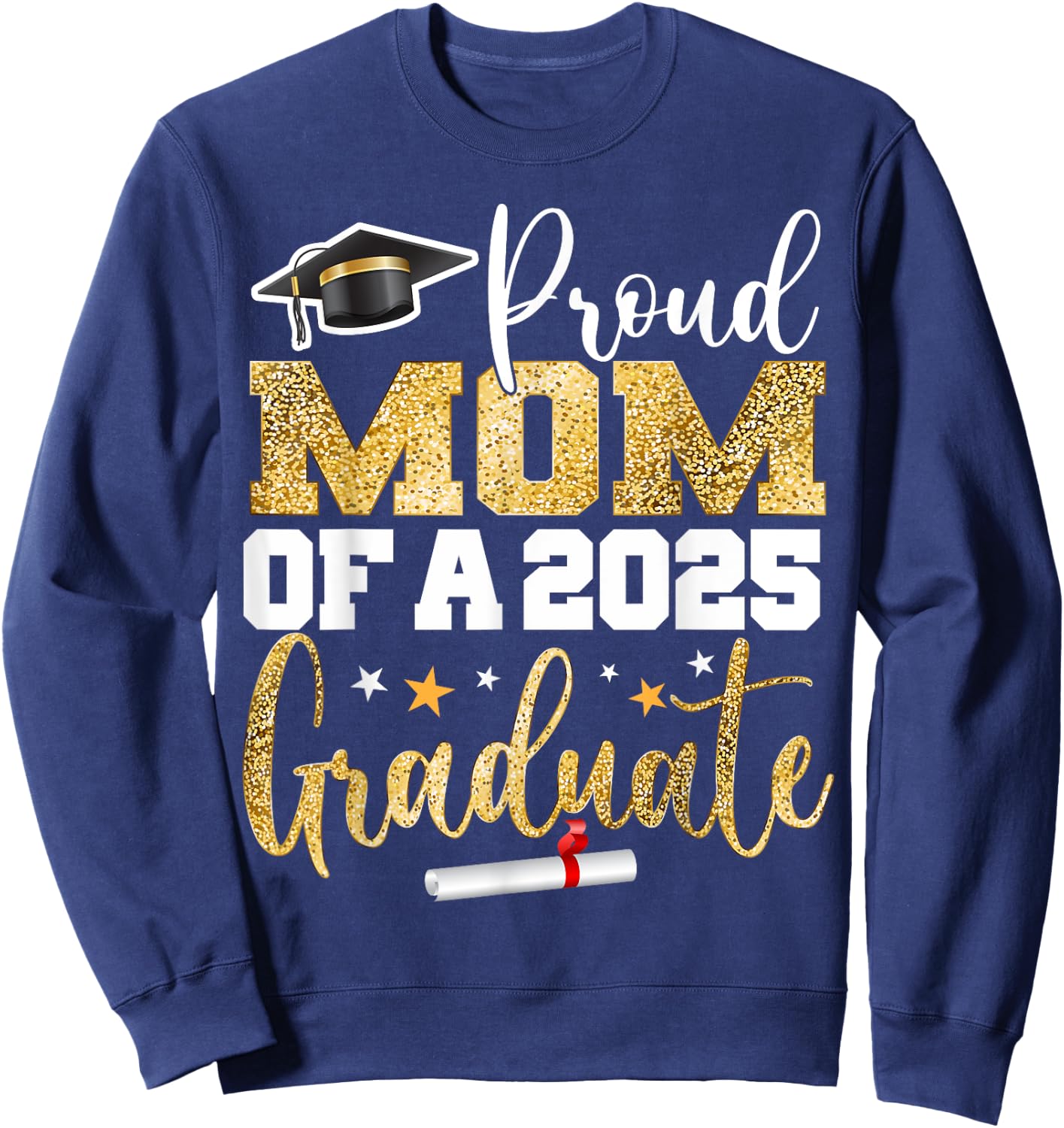 Proud Mom Of A Class of 2025 Graduate Senior Graduation Sweatshirt - Sweatshirt | Navy