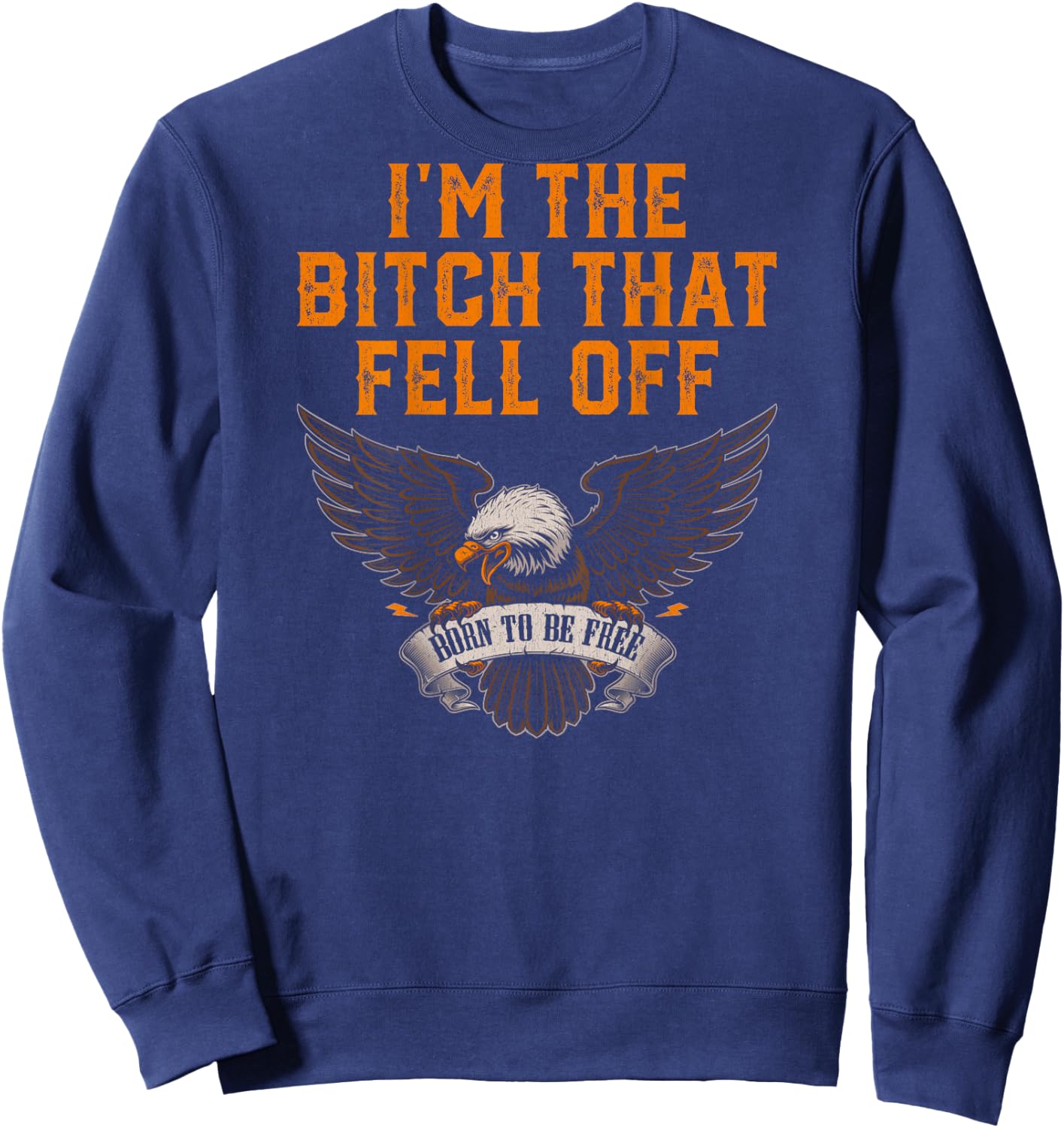 Women's I'm The Bitch That Fell Off Eagle Sweatshirt - Sweatshirt | Navy