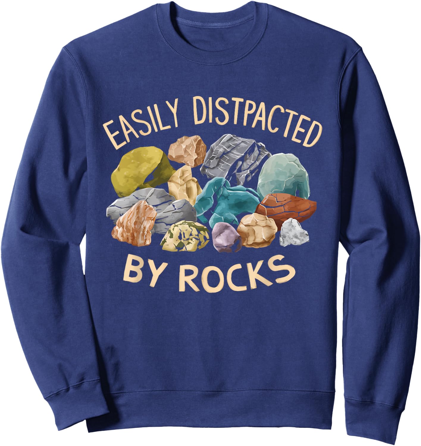 Easily Distracted By Rocks Funny Geology Enthusiast Sweatshirt - Sweatshirt | Navy
