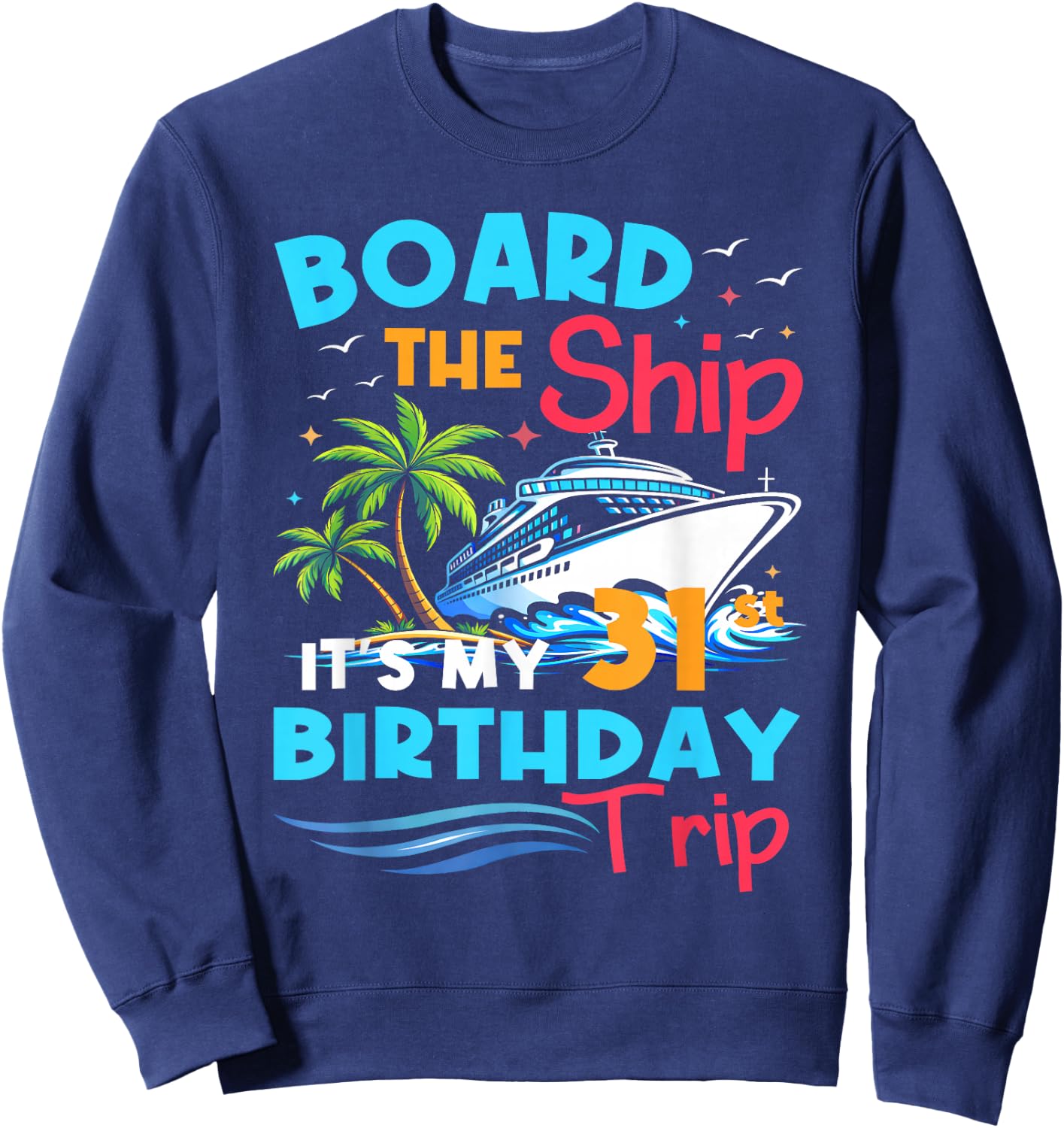 Board the Ship 31st Birthday Cruise Trip 31 Year Cruising Sweatshirt - Sweatshirt | Navy