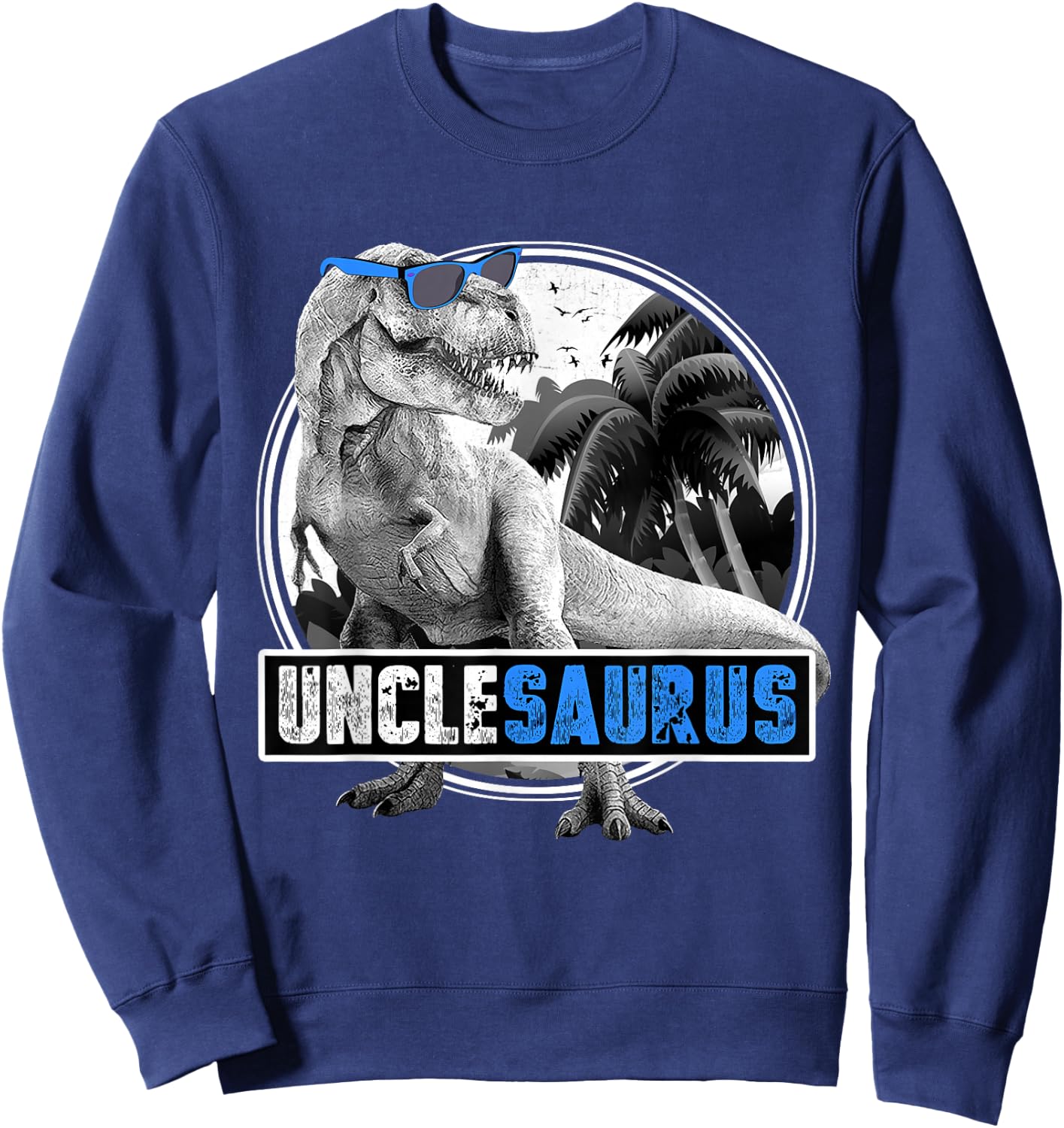 Unclesaurus T-Rex Dinosaur Uncle Uncle Dinosaur Sweatshirt - Sweatshirt | Navy