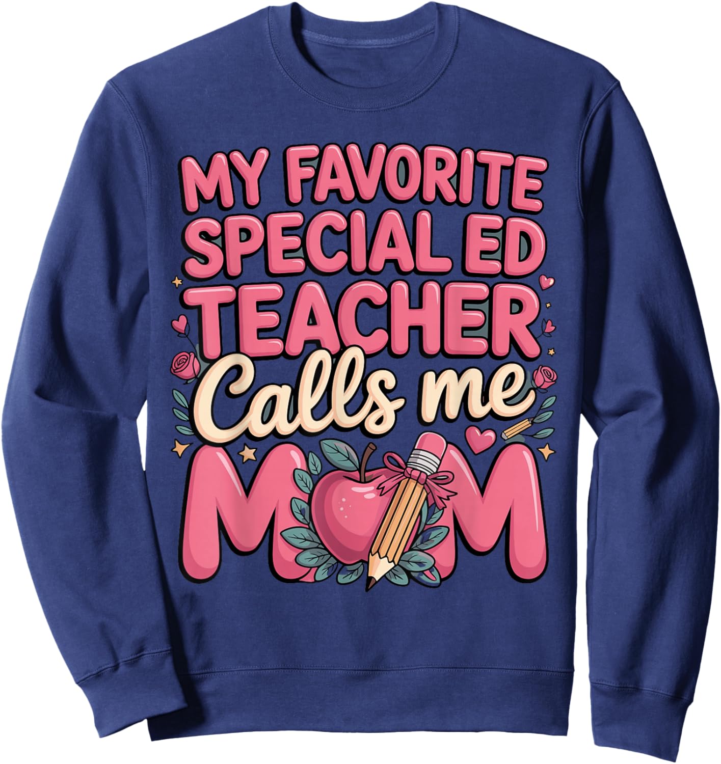 My Favorite Special Ed Teacher Calls Me Mom Sweatshirt - Sweatshirt | Navy