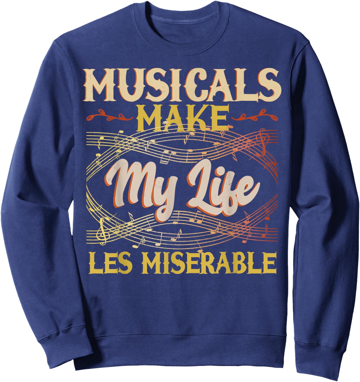 Musicals Make My Life Les Miserable Vintage Apparel Sweatshirt - Sweatshirt | Navy