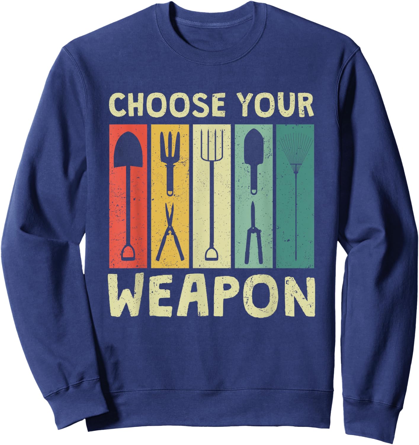 Choose Your Weapon Funny Garden Tools Gardening Humor Puns Sweatshirt - Sweatshirt | Navy
