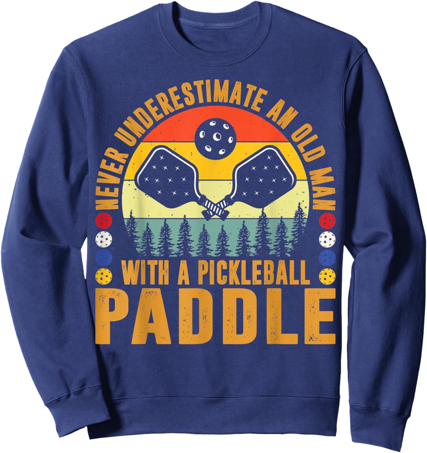 Never Underestimate An Old Man With a Pickleball Paddle Men Sweatshirt - Sweatshirt | Navy