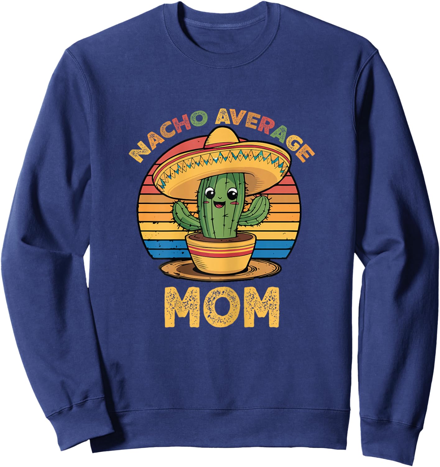 Nacho Average Mom Grandma Mexican Cinco De Mayo Funny Sweatshirt - Sweatshirt | Navy
