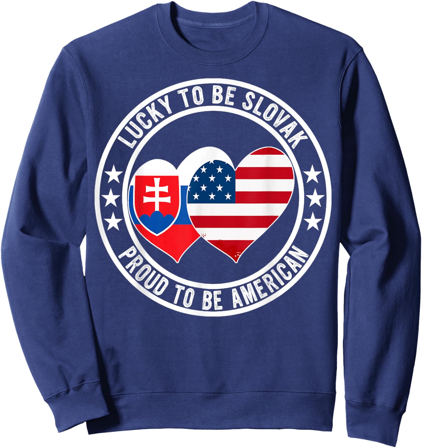Lucky To Be Slovak Proud To Be American Slovakia USA Flag Sweatshirt - Sweatshirt | Navy