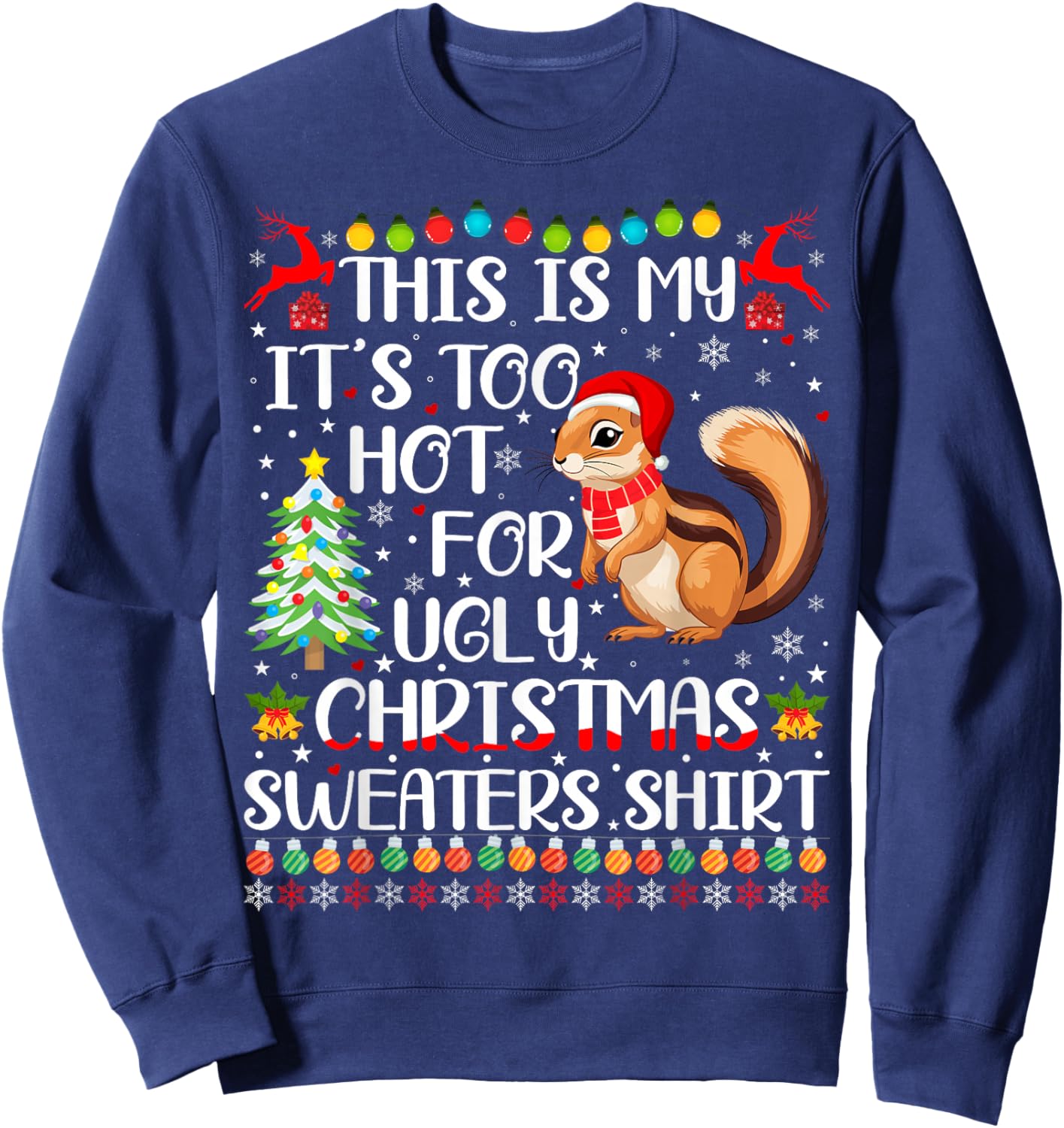 It's Too Hot For Ugly Christmas Sweaters Chipmunk Lover Sweatshirt - Sweatshirt | Navy