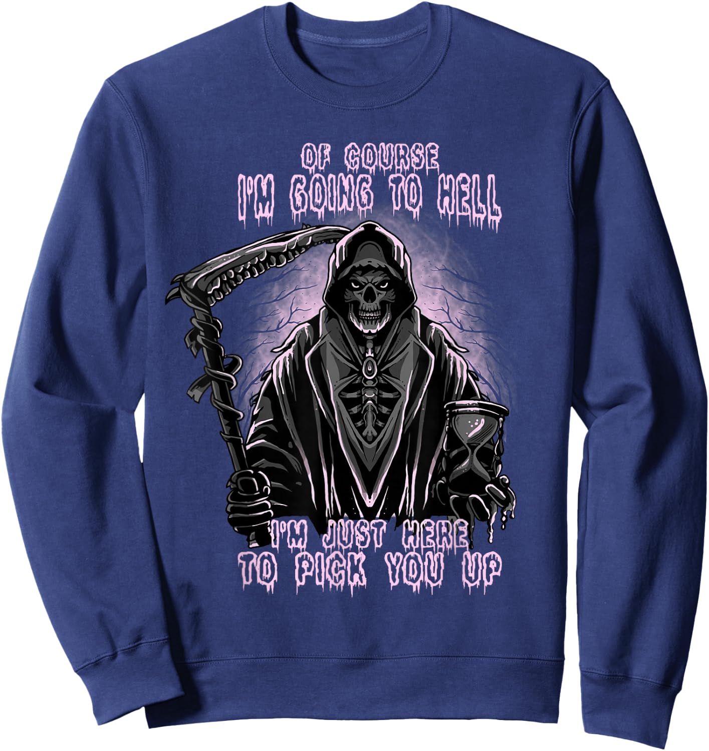 Of Course I’m Going To Hell, Funny, Cool, Goth Grim Reaper Sweatshirt - Sweatshirt | Navy