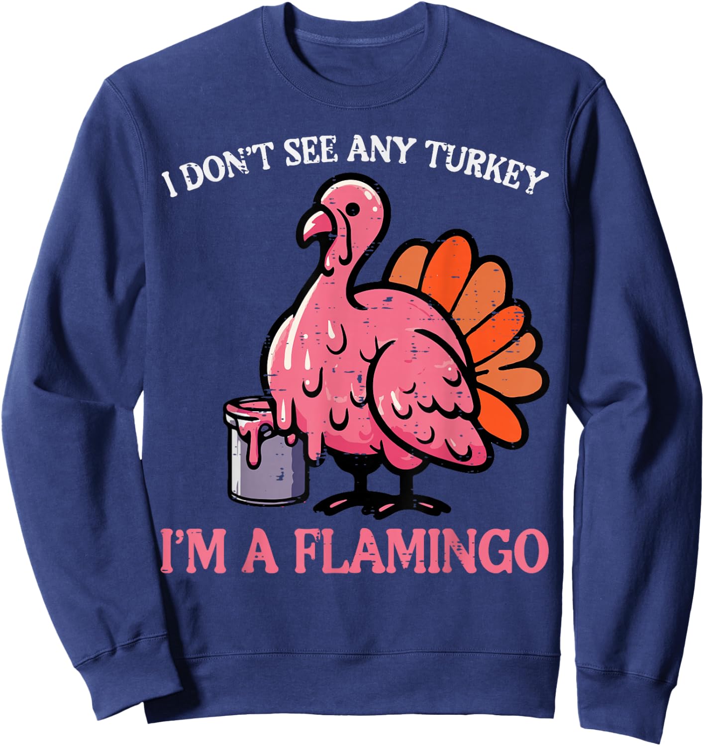 Thanksgiving I Dont See Turkey Im Flamingo Men Women Kids Sweatshirt - Sweatshirt | Navy