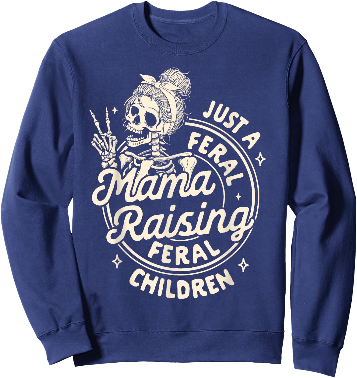 Mom Life Mother’s Day Just Freal Mama Raising A Feral Child Sweatshirt - Sweatshirt | Navy