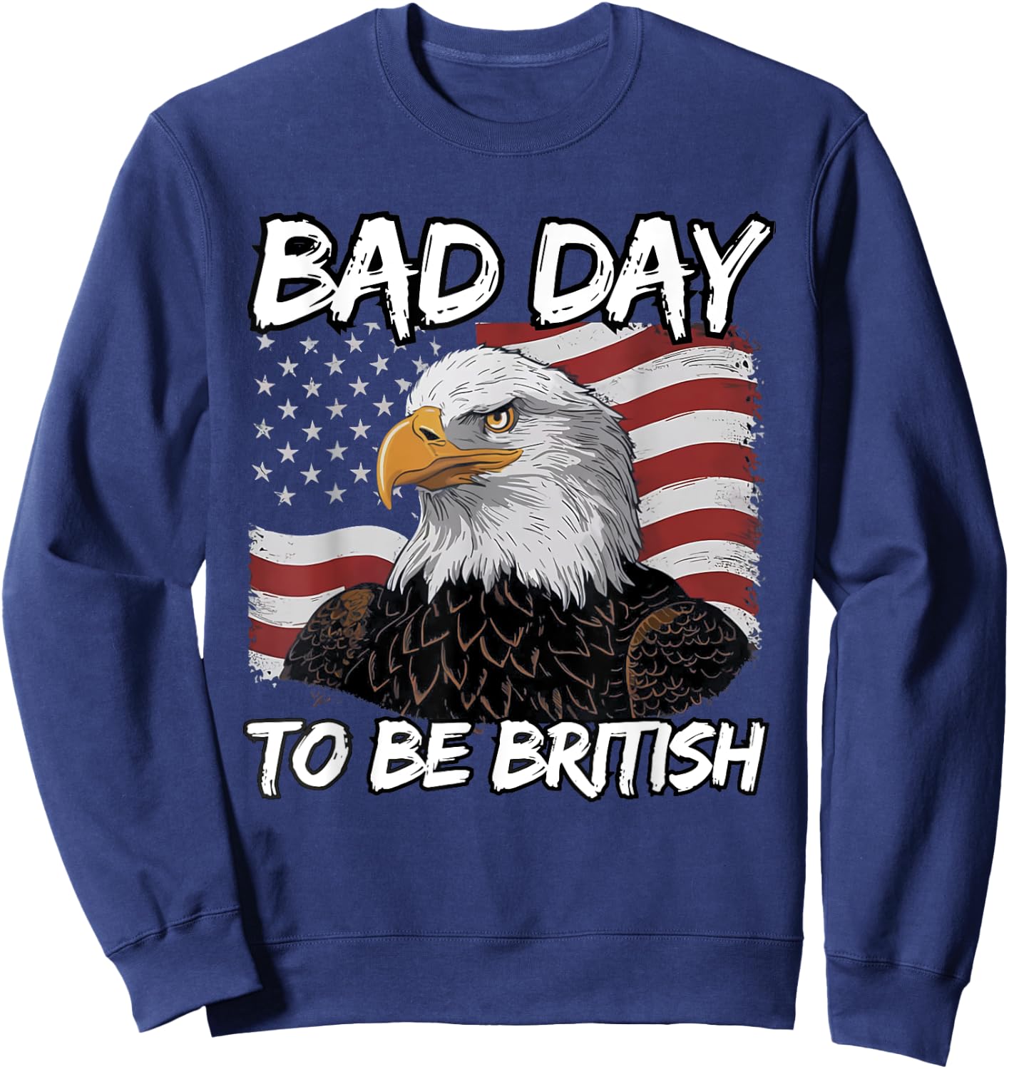 Vintage Eagle USA Flag Bad Day To Be British 4th Of July Sweatshirt - Sweatshirt | Navy