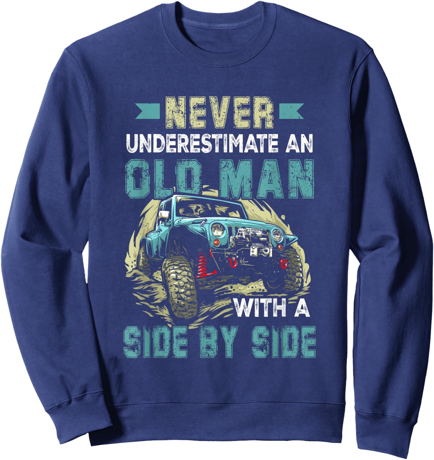 Never Underestimate An Old Man With A Side By Side UTV Sweatshirt - Sweatshirt | Navy