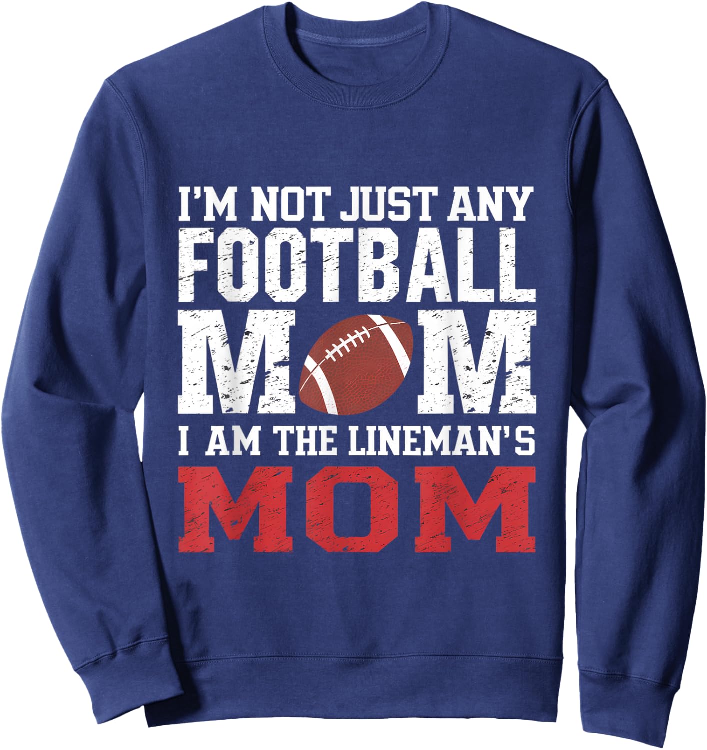 I'm Not Just Any Football Mom I'm The Lineman's Mom Sweatshirt - Sweatshirt | Navy