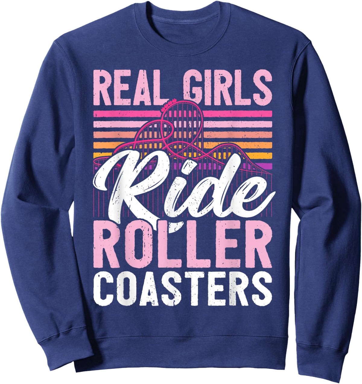 Real Girls Ride Rollercoasters I Women Roller Coaster Sweatshirt - Sweatshirt | Navy