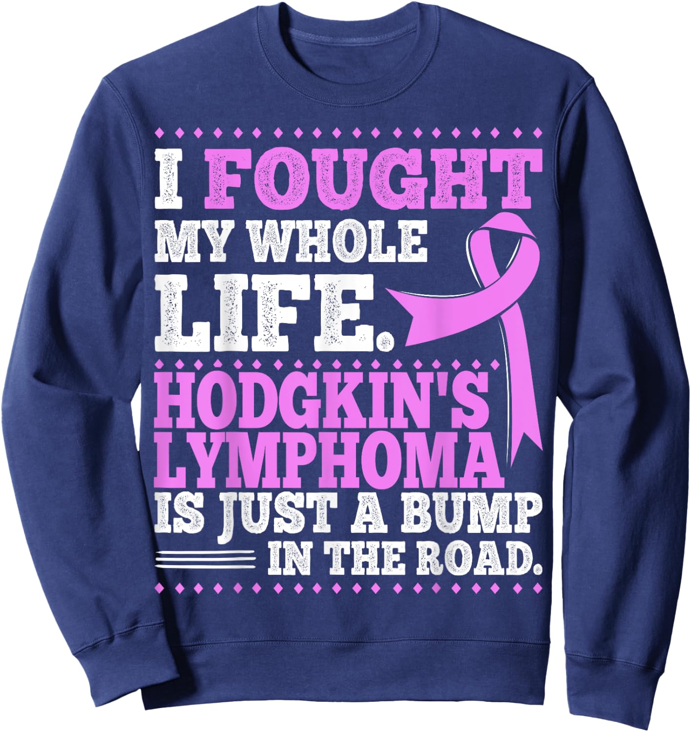 Hodgkin's Disease Survivor Lymphoma Awareness T Shirt Sweatshirt - Sweatshirt | Navy