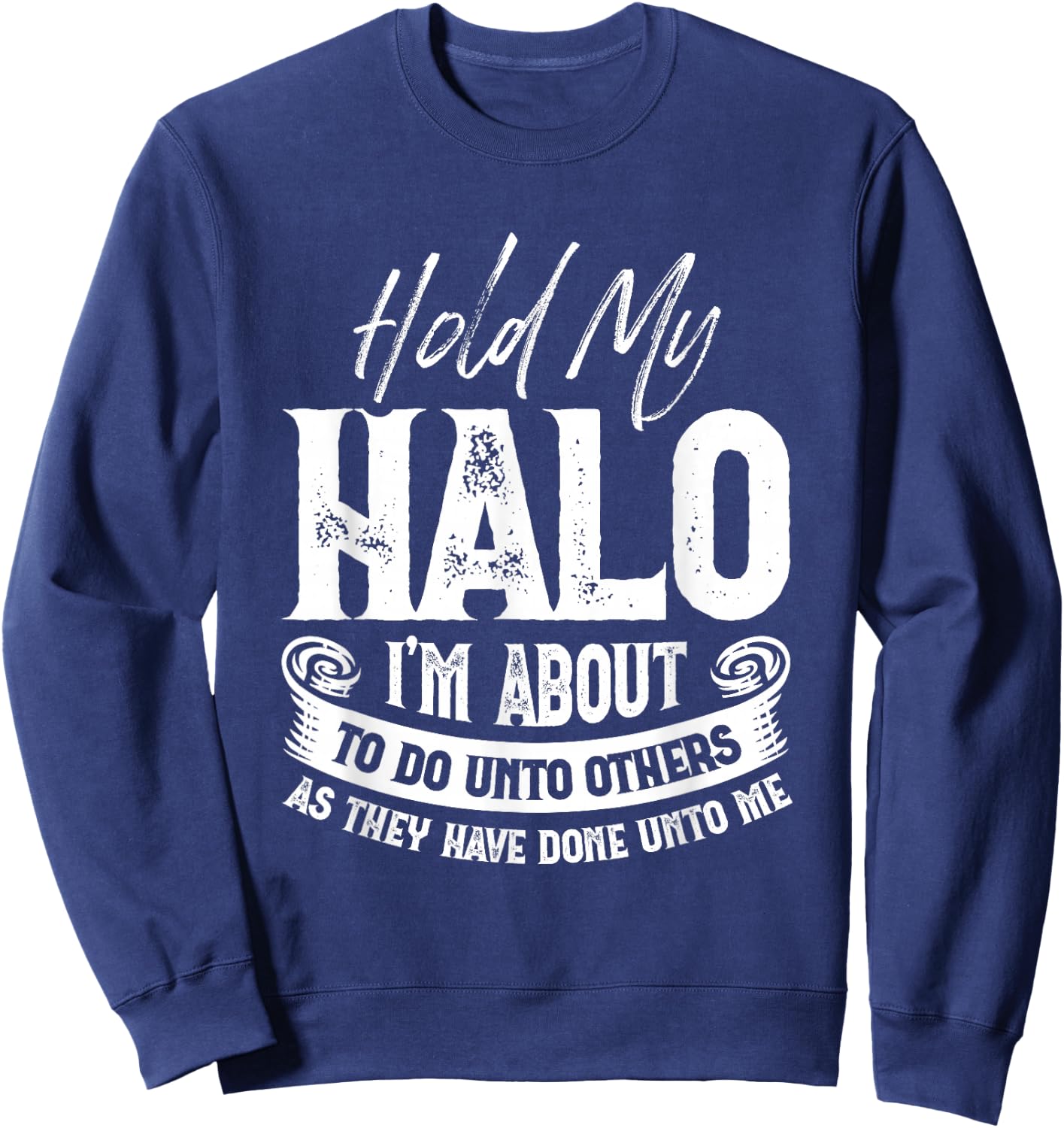 Hold My Halo I’m About To Do Unto Others As They Have Done Sweatshirt - Sweatshirt | Navy