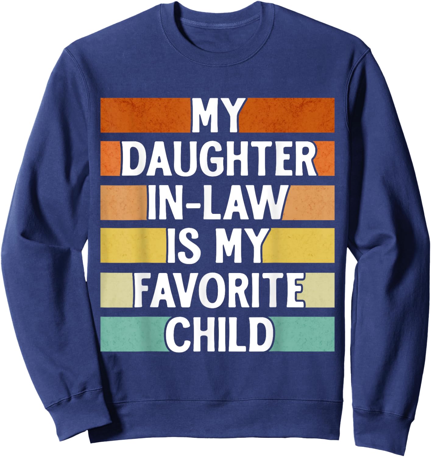 My Daughter In Law Is My Favorite Child Funny Fathers Day Sweatshirt - Sweatshirt | Navy