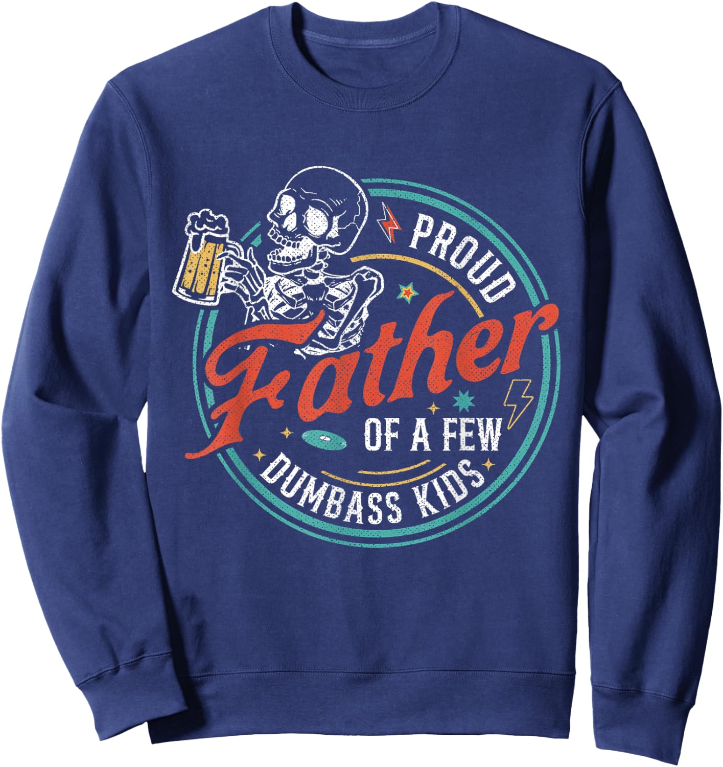 Proud Father Of A Few Dumbass Kids Funny Dad Love Family Sweatshirt - Sweatshirt | Navy