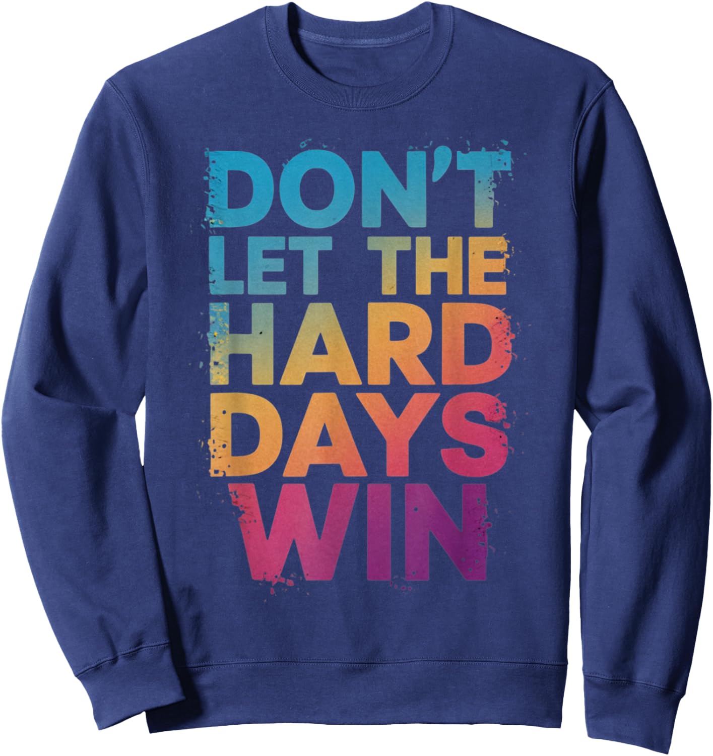 Don't Let The Hard Days Win Sweatshirt - Sweatshirt | Navy
