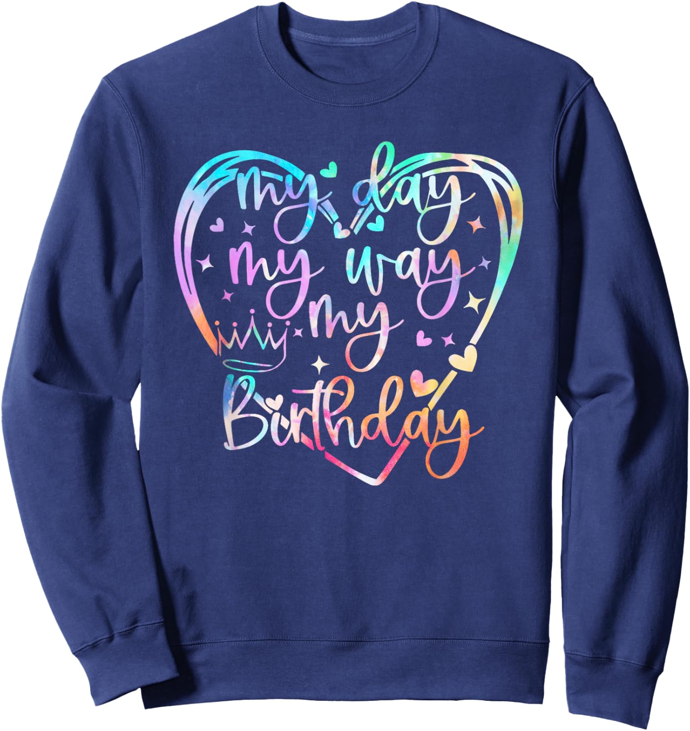 My Day My Way My Birthday Tie Dye, Funny Birthday Queen Sweatshirt - Sweatshirt | Navy