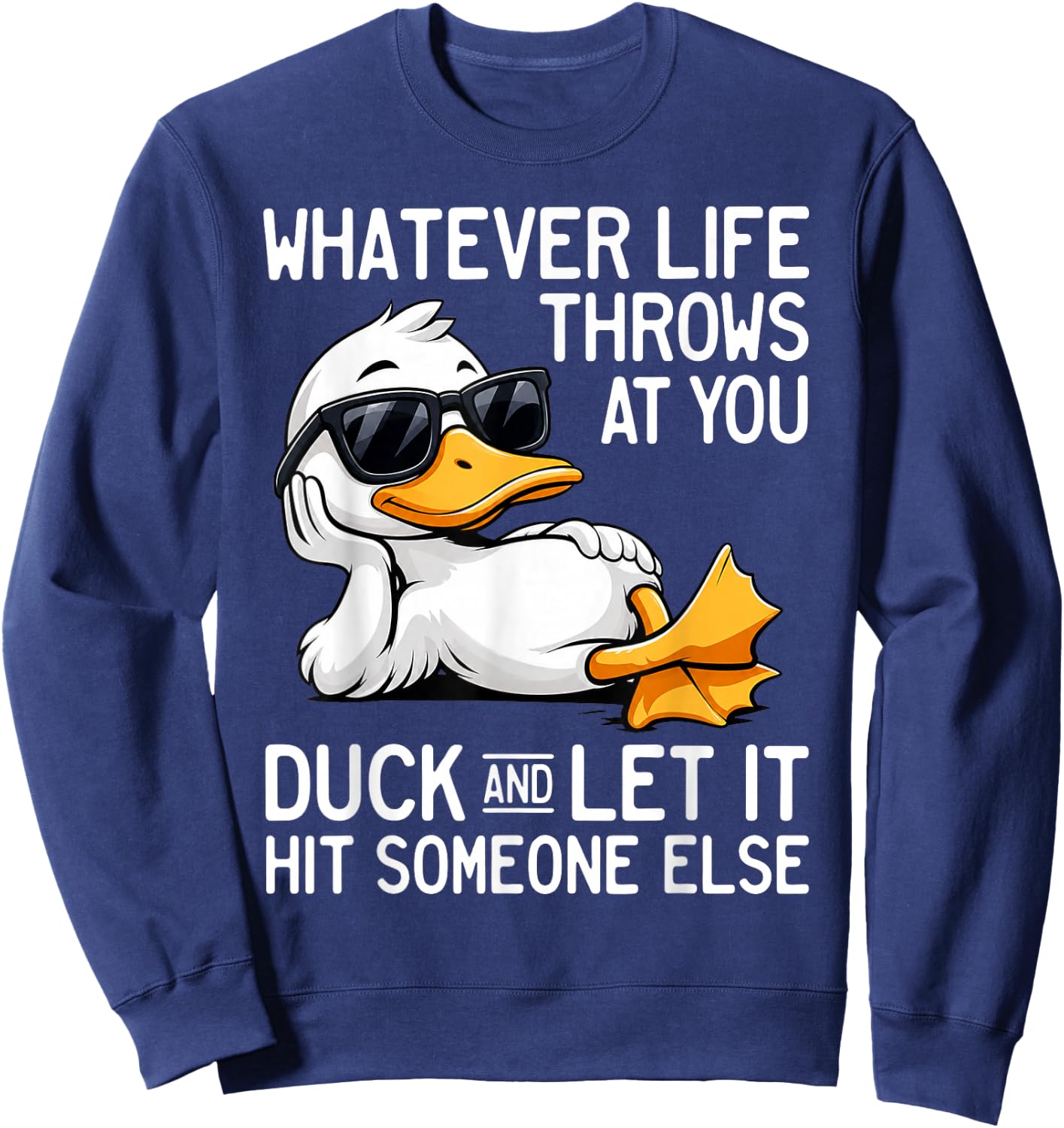 Whatever Life Throws At You Duck Let It Hit Someone Sweatshirt - Sweatshirt | Navy