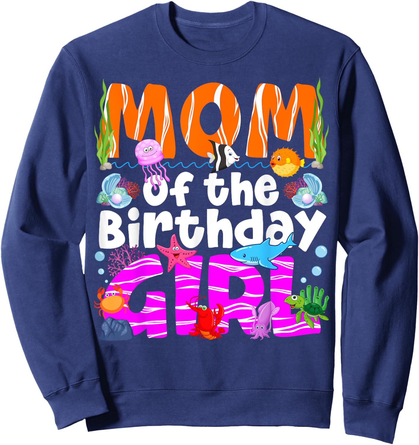 Mom Under Sea Birthday Party Girls Ocean Sea Animals Themed Sweatshirt - Sweatshirt | Navy