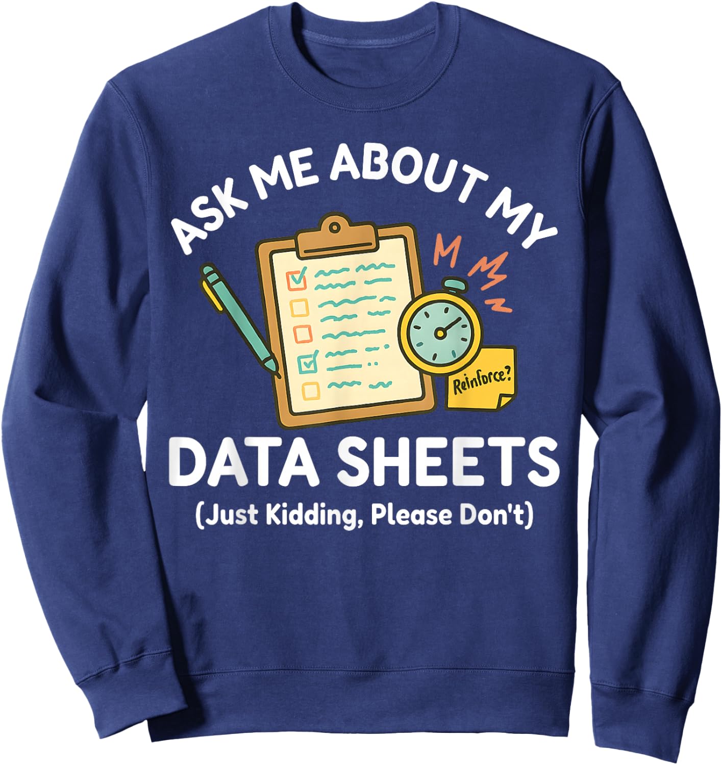 Ask Me About My Data Sheets Funny ABA Therapy RBT SPED Humor Sweatshirt - Sweatshirt | Navy