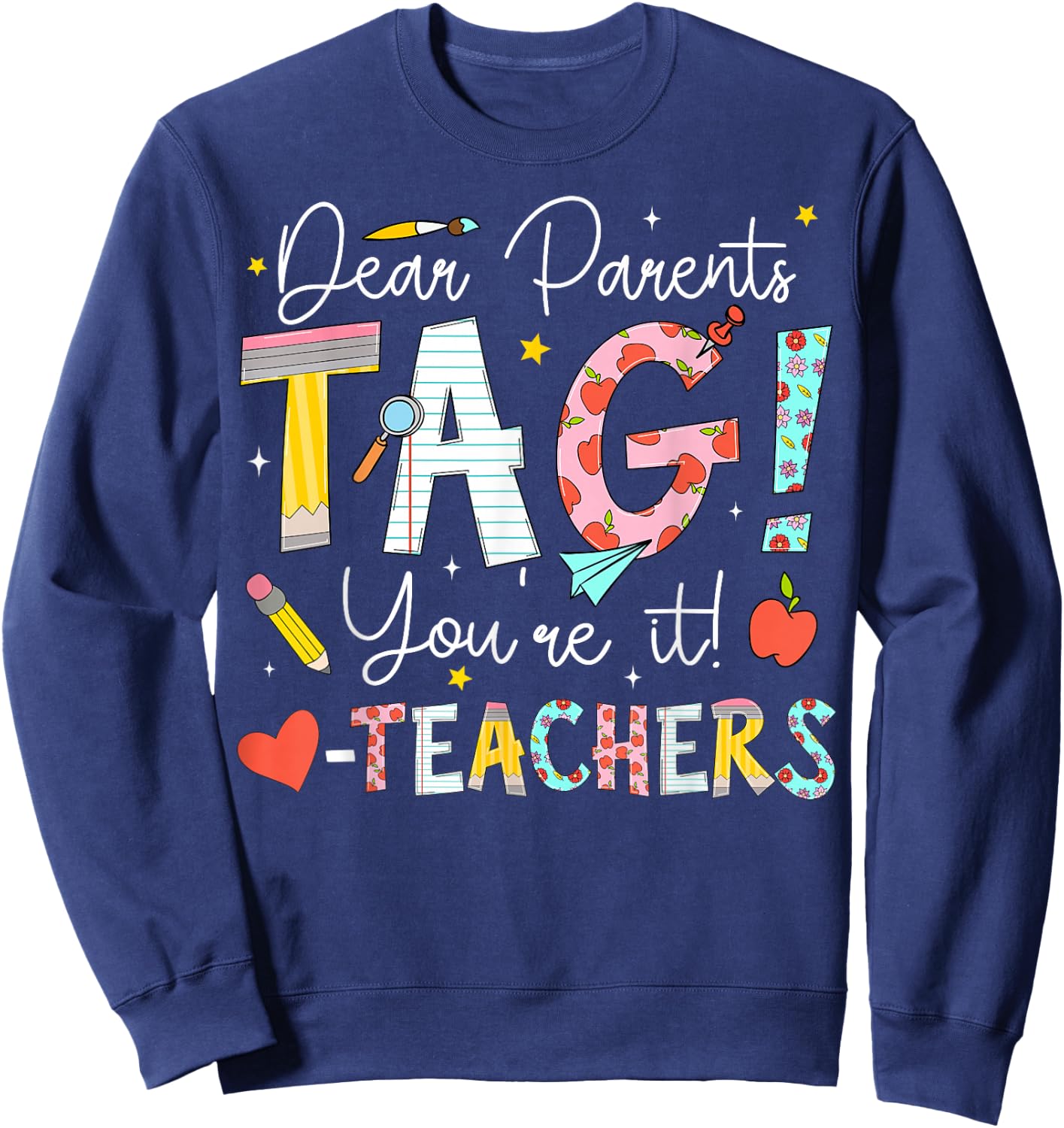 Dear Parents Tag You're It Love Teachers Last Day of School Sweatshirt - Sweatshirt | Navy