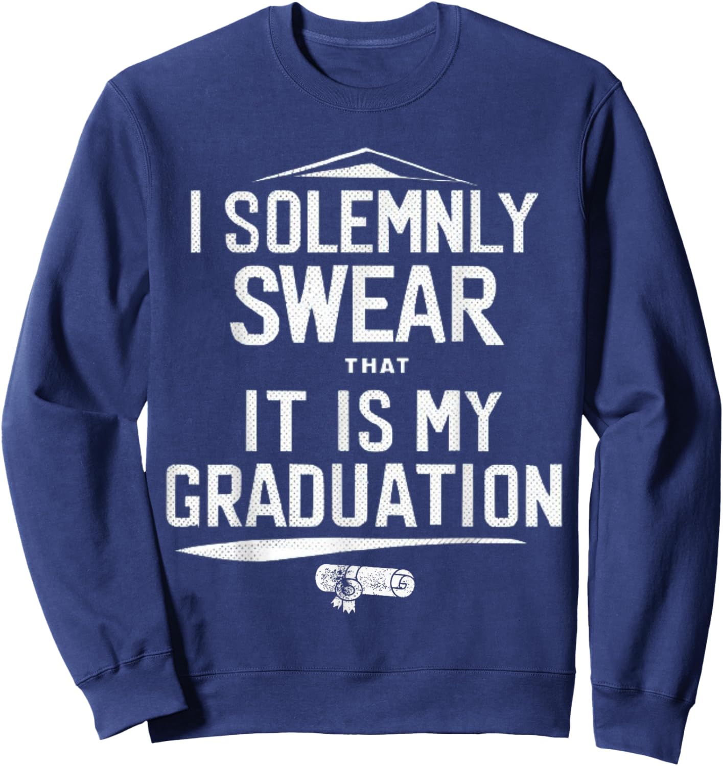 I Solemnly Swear That It's My Graduation Class of 2024 Grad Sweatshirt - Sweatshirt | Navy