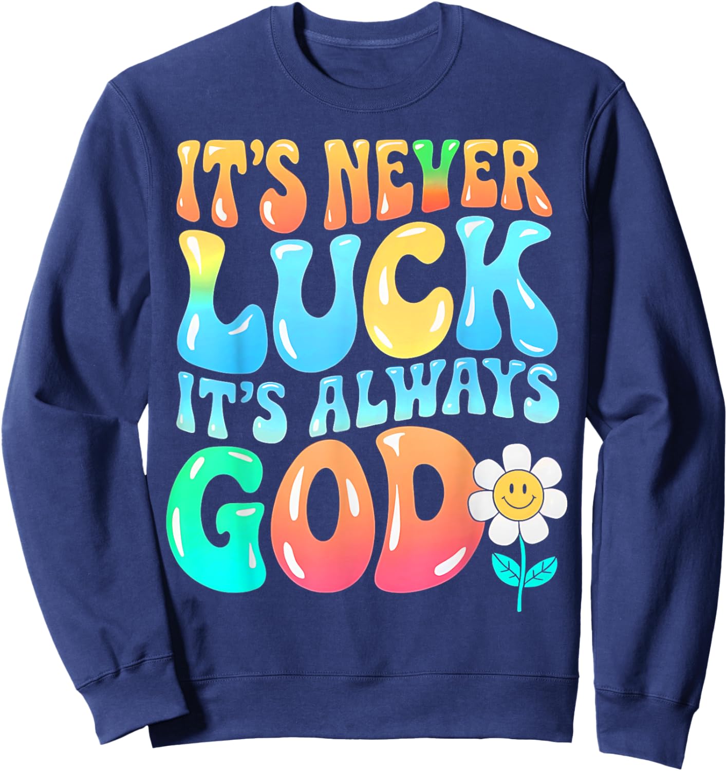 It's Never Luck It's Always God Groovy Gradient Prayer Gifts Sweatshirt - Sweatshirt | Navy