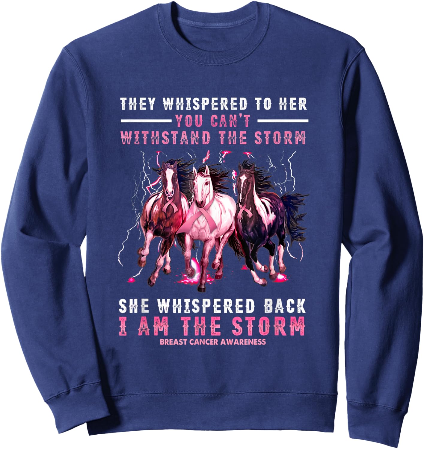 Breast Cancer Horse I Am She Whispered Back I'm The Storm Sweatshirt - Sweatshirt | Navy