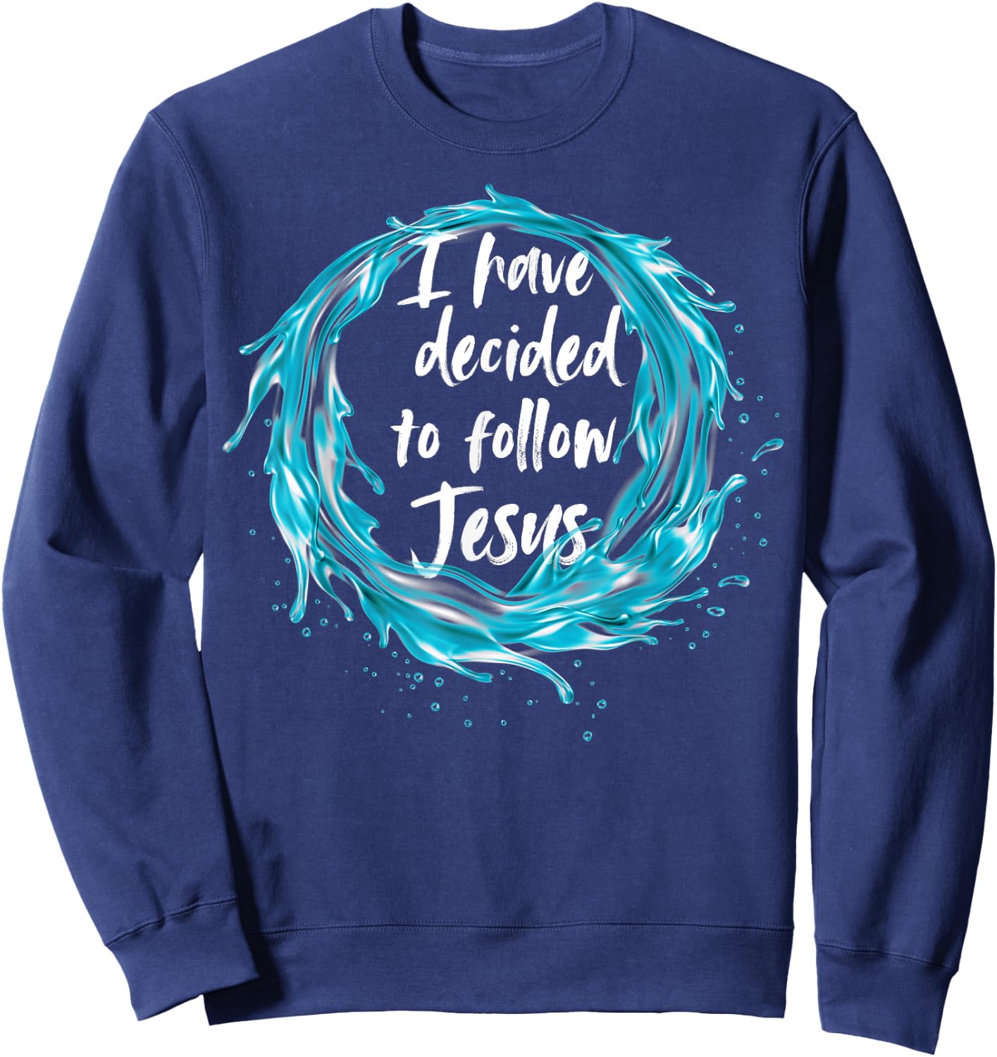 I have decided to follow Jesus Baptism with water splash Sweatshirt - Sweatshirt | Navy