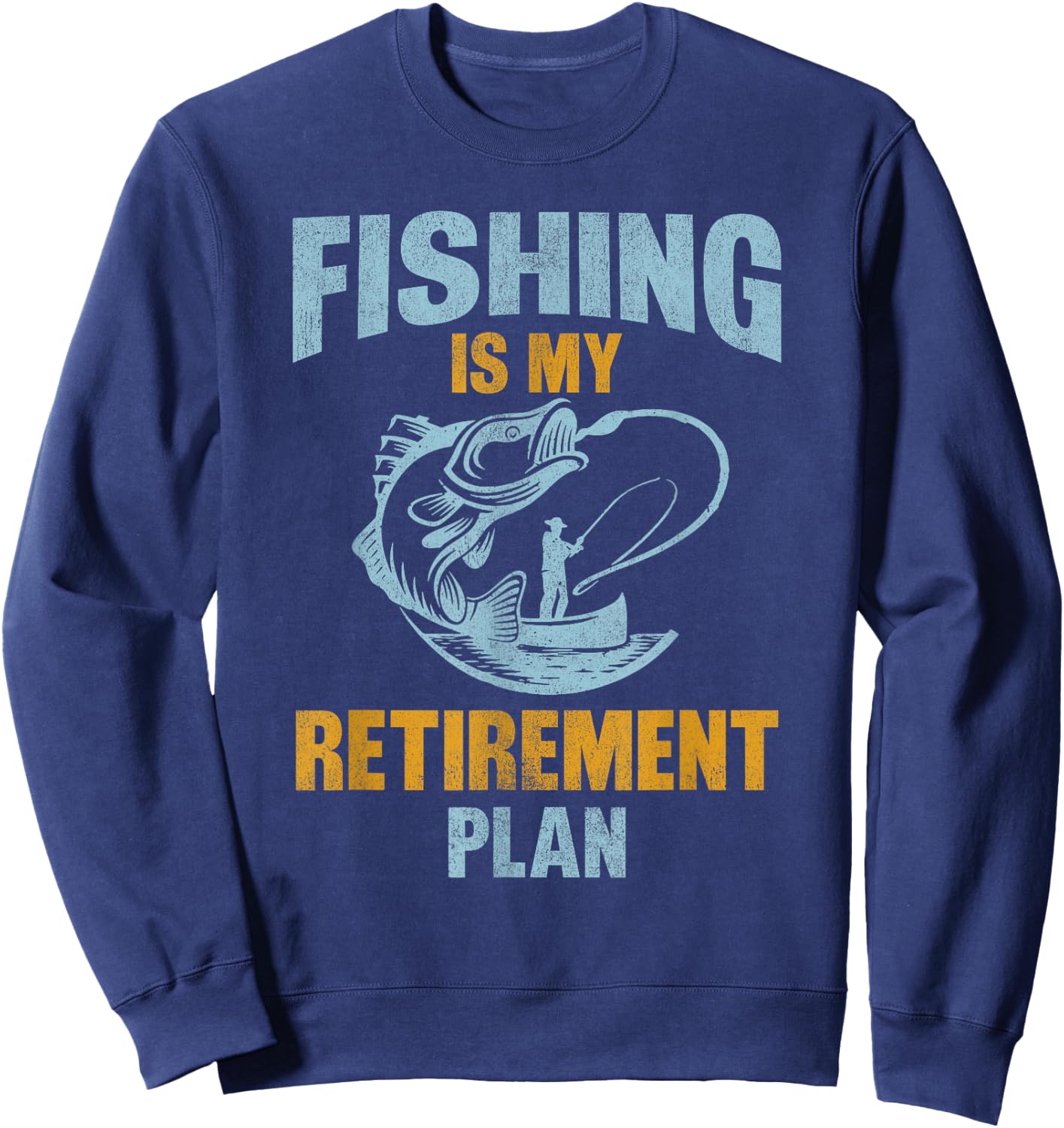 Funny Fishing Lover Retired, Fishing Is My Retirement Plan Sweatshirt - Sweatshirt | Navy
