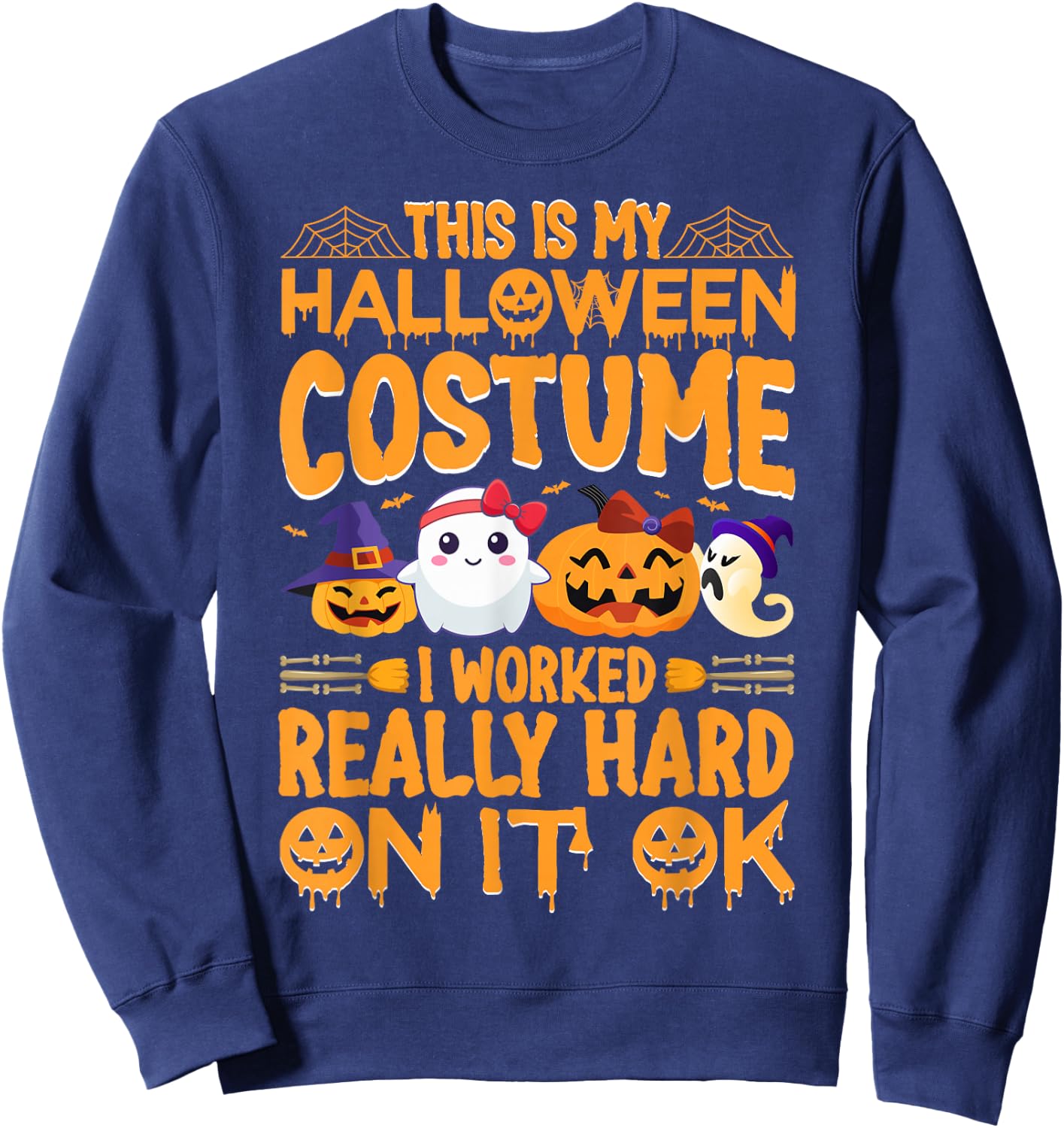 This Is My Halloween Costume I Worked Really Hard On It Ok Sweatshirt - Sweatshirt | Navy