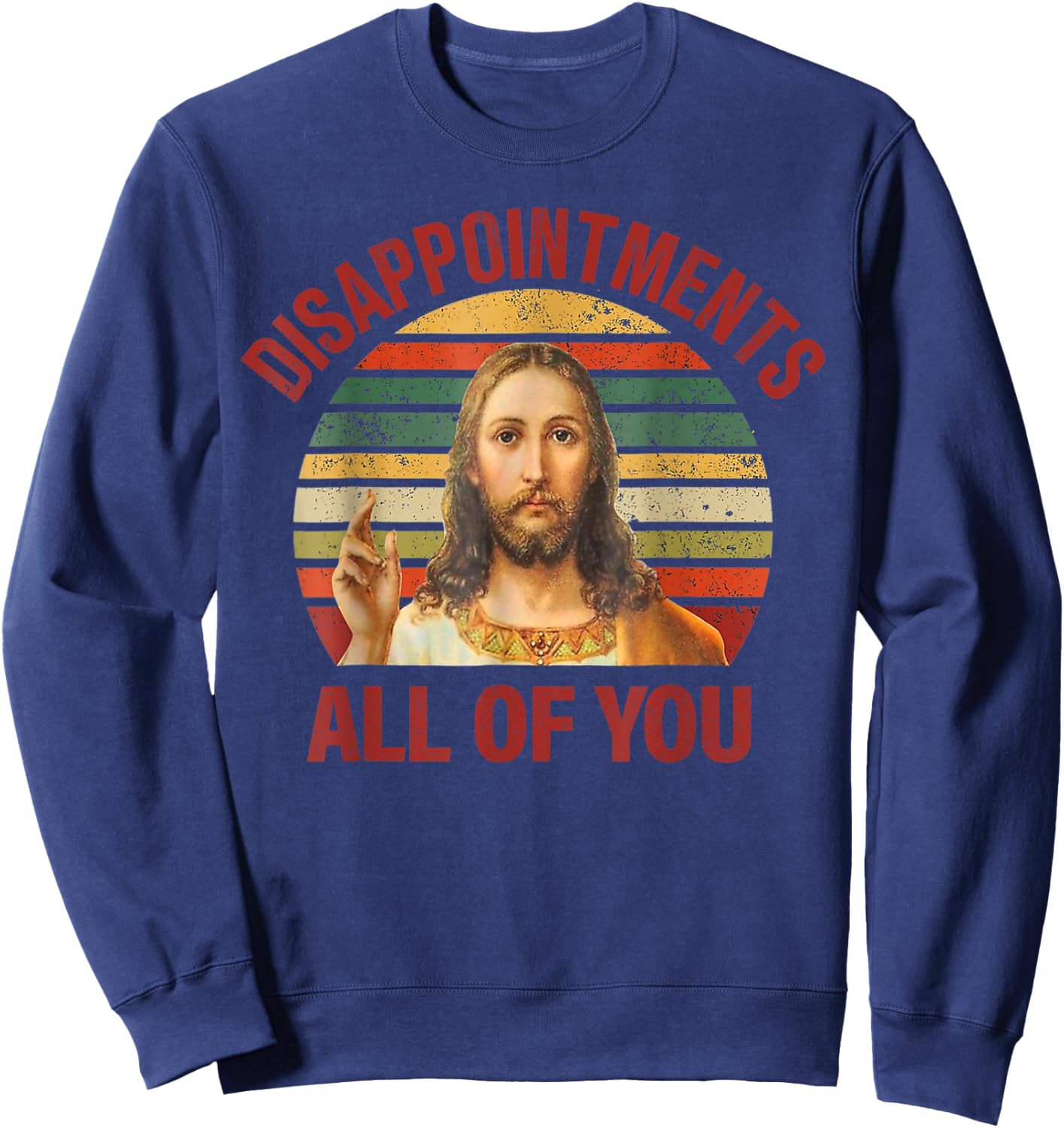 Disappointments Sarcastic All Of You Christian Jesus Sweatshirt - Sweatshirt | Navy